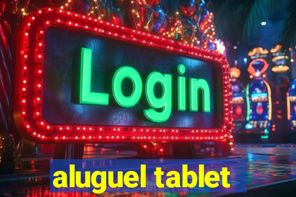 aluguel tablet